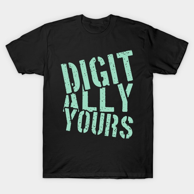 DIGITALLY YOURS T-Shirt by Hashed Art